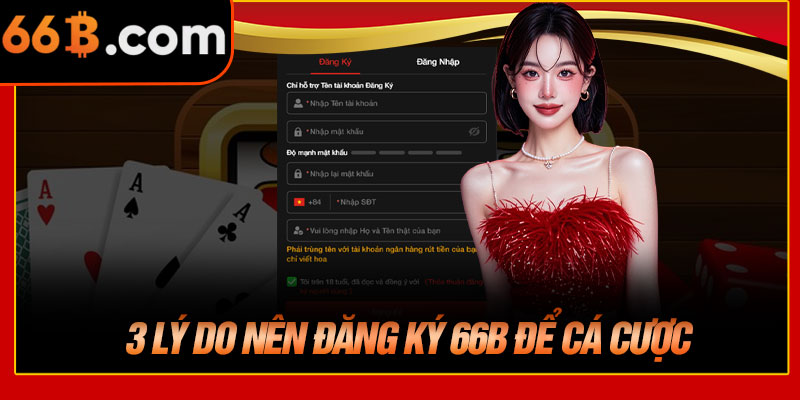 3 Lý Do Nên Đăng Ký 66B Để Cá Cược