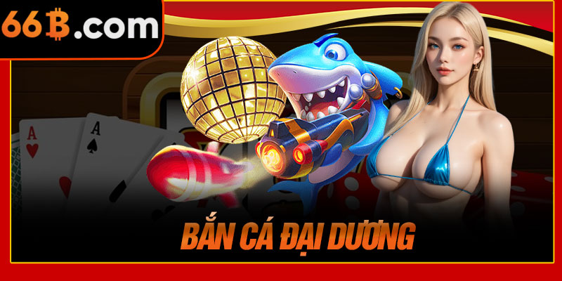Bắn Cá Đại Dương