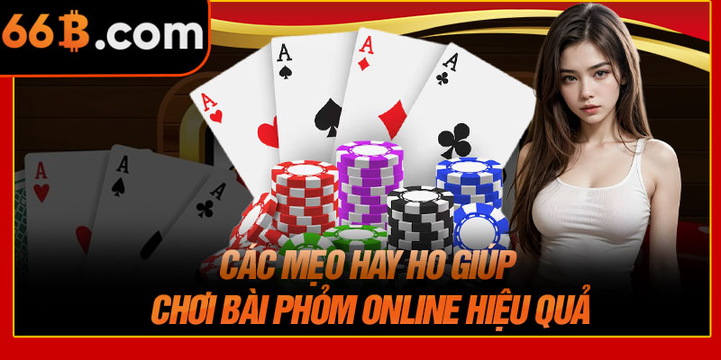 Các Mẹo Hay Ho Giúp Chơi Bài Phỏm Online Hiệu Quả