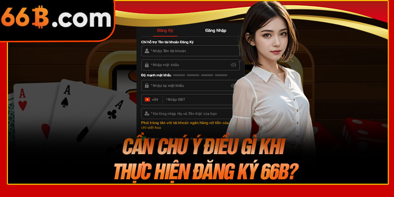 Cần Chú Ý Điều Gì Khi Thực Hiện Đăng Ký 66B?