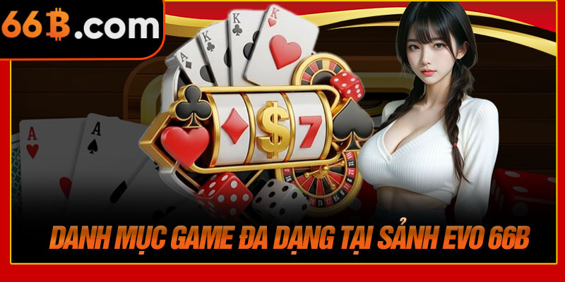 Danh Mục Game Đa Dạng Tại Sảnh EVO 66B