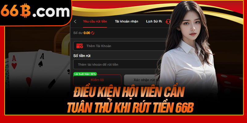 Điều Kiện Hội Viên Cần Tuân Thủ Khi Rút Tiền 66B