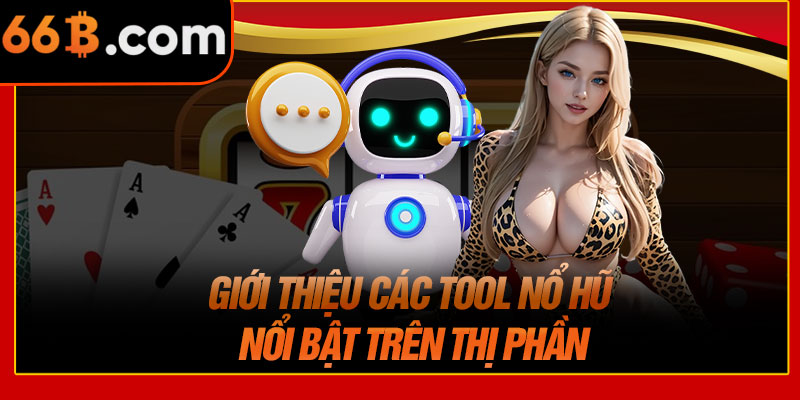 Giới Thiệu Các Tool Nổ Hũ Nổi Bật Trên Thị Phần