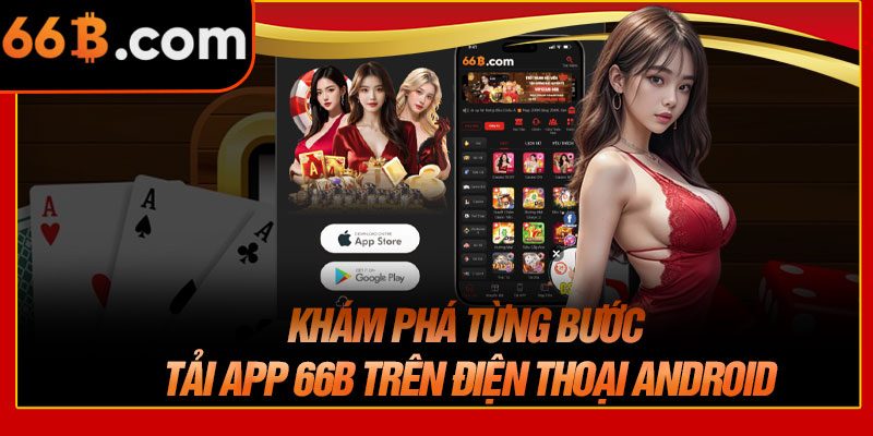 Khám Phá Từng Bước Tải App 66B Trên Điện Thoại Android