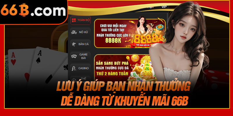 Lưu Ý Giúp Bạn Nhận Thưởng Dễ Dàng Từ Khuyến Mãi 66B