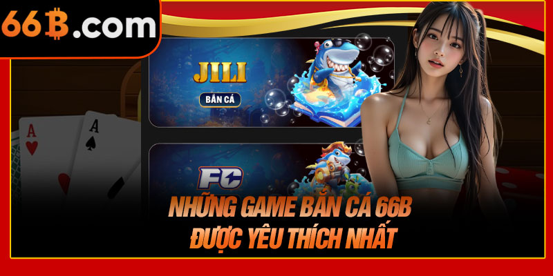 Những Game Bắn Cá 66B Được Yêu Thích Nhất