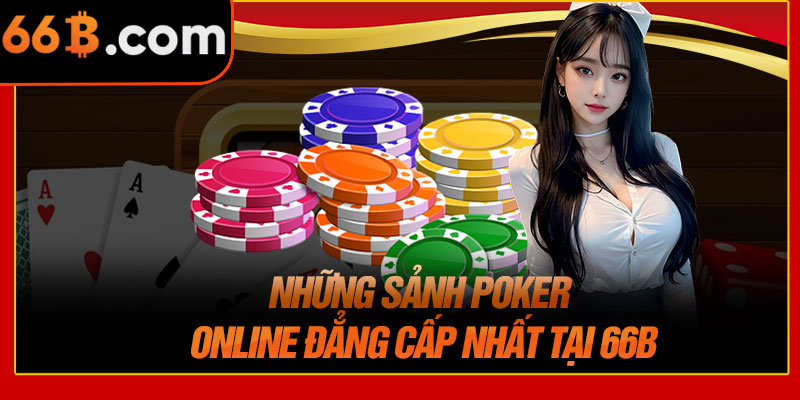 Những Sảnh Poker Online Đẳng Cấp Nhất Tại 66B