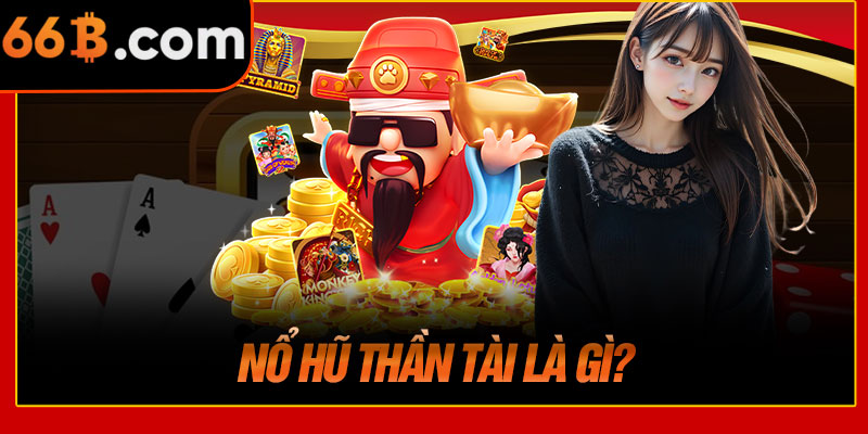 Nổ Hũ Thần Tài Là Gì?