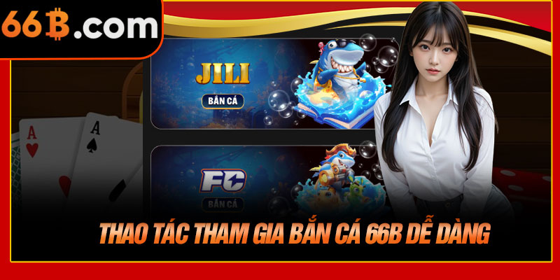 Thao Tác Tham Gia Bắn Cá 66B Dễ Dàng