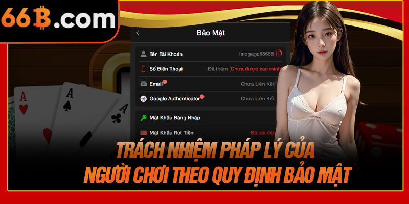 Trách Nhiệm Pháp Lý Của Người Chơi Theo Quy Định Bảo Mật